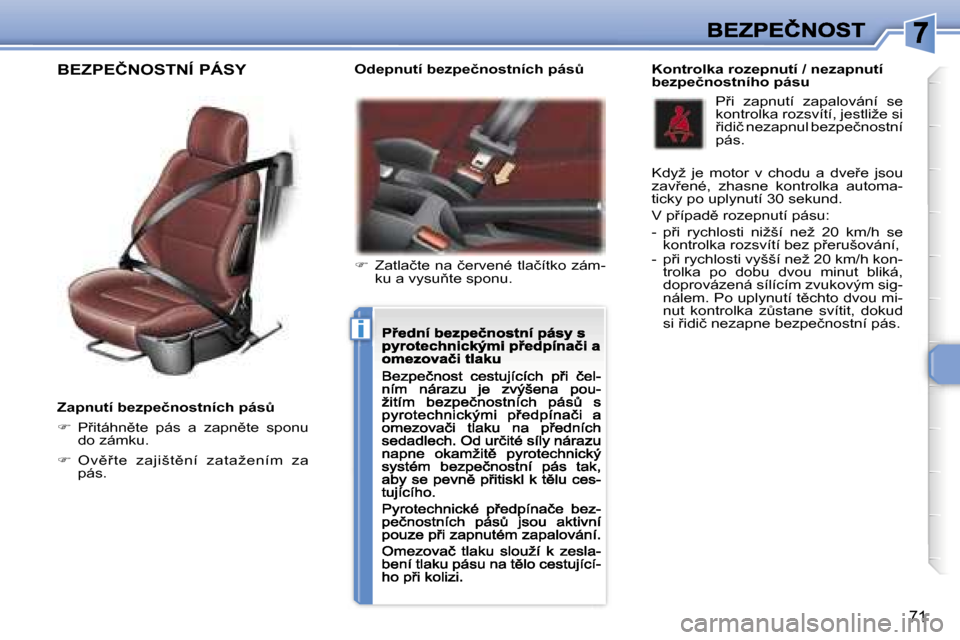 Peugeot 307 CC 2007  Návod k obsluze (in Czech) �i
�7�1
�Z�a�p�n�u�t�í� �b�e�z�p�e�č�n�o�s�t�n�í�c�h� �p�á�sA
��  �P9�i�t�á�h�n)�t�e�  �p�á�s�  �a�  �z�a�p�n)�t�e�  �s�p�o�n�u� �d�o� �z�á�m�k�u�.
��O�v)9�t�e�  �z�a�j�i�š�t)�n�