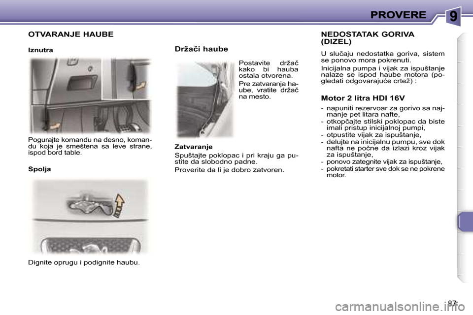 Peugeot 307 CC 2007  Упутство за употребу (in Serbian) �8�7
�D�i�g�n�i�t�e� �o�p�r�u�g�u� �i� �p�o�d�i�g�n�i�t�e� �h�a�u�b�u�.
�D�r�ž�a�č�i� �h�a�u�b�e�N�E�D�O�S�T�A�T�A�K� �G�O�R�I�V�A�  
�(�D�I�Z�E�L�)�U�  �s�l�u�č�a�j�u�  �n�e�d�o�s�t�a�t�k�a�  �g�o