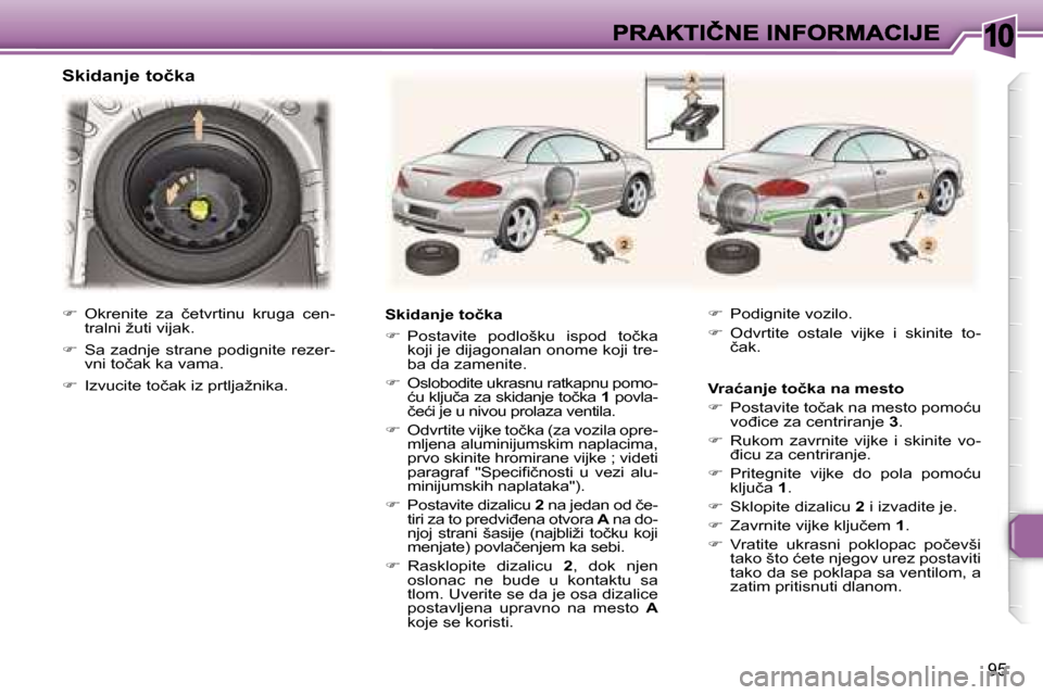 Peugeot 307 CC 2007  Упутство за употребу (in Serbian) �1�0
�9�5
�S�k�i�d�a�n�j�e� �t�o�č�k�a� 
�S�k�i�d�a�n�j�e� �t�o�č�k�a
��  �P�o�s�t�a�v�i�t�e�  �p�o�d�l�o�š�k�u�  �i�s�p�o�d�  �t�o�č�k�a� �k�o�j�i� �j�e� �d�i�j�a�g�o�n�a�l�a�n� �o�n�o�m�e� �k