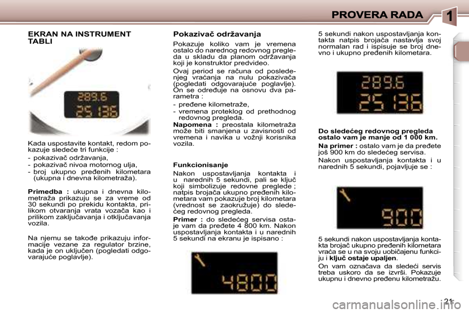 Peugeot 307 CC 2007  Упутство за употребу (in Serbian) �2�1
�K�a�d�a� �u�s�p�o�s�t�a�v�i�t�e� �k�o�n�t�a�k�t�,� �r�e�d�o�m� �p�o�-�k�a�z�u�j�e� �s�l�e�d�e�ć�e� �t�r�i� �f�u�n�k�c�i�j�e� �:
�-�  �p�o�k�a�z�i�v�a�č� �o�d�r�ž�a�v�a�n�j�a�,�-�  �p�o�k�a�z�