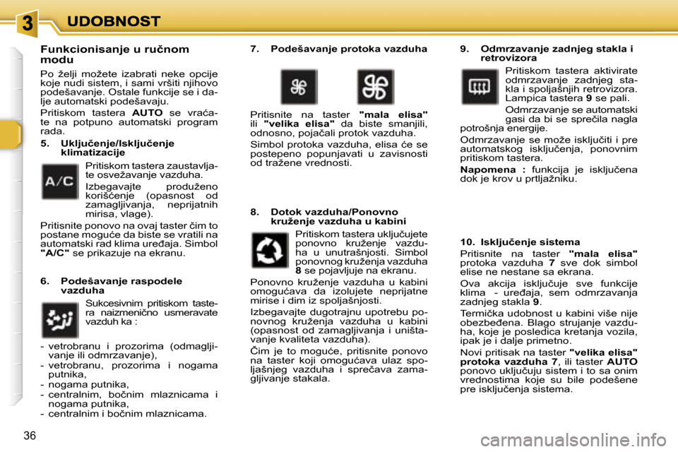 Peugeot 307 CC 2007  Упутство за употребу (in Serbian) �3�6
�F�u�n�k�c�i�o�n�i�s�a�n�j�e� �u� �r�u�č�n�o�m� �m�o�d�u
�P�o�  �ž�e�l�j�i�  �m�o�ž�e�t�e�  �i�z�a�b�r�a�t�i�  �n�e�k�e�  �o�p�c�i�j�e� �k�o�j�e� �n�u�d�i� �s�i�s�t�e�m�,� �i� �s�a�m�i� �v�r�