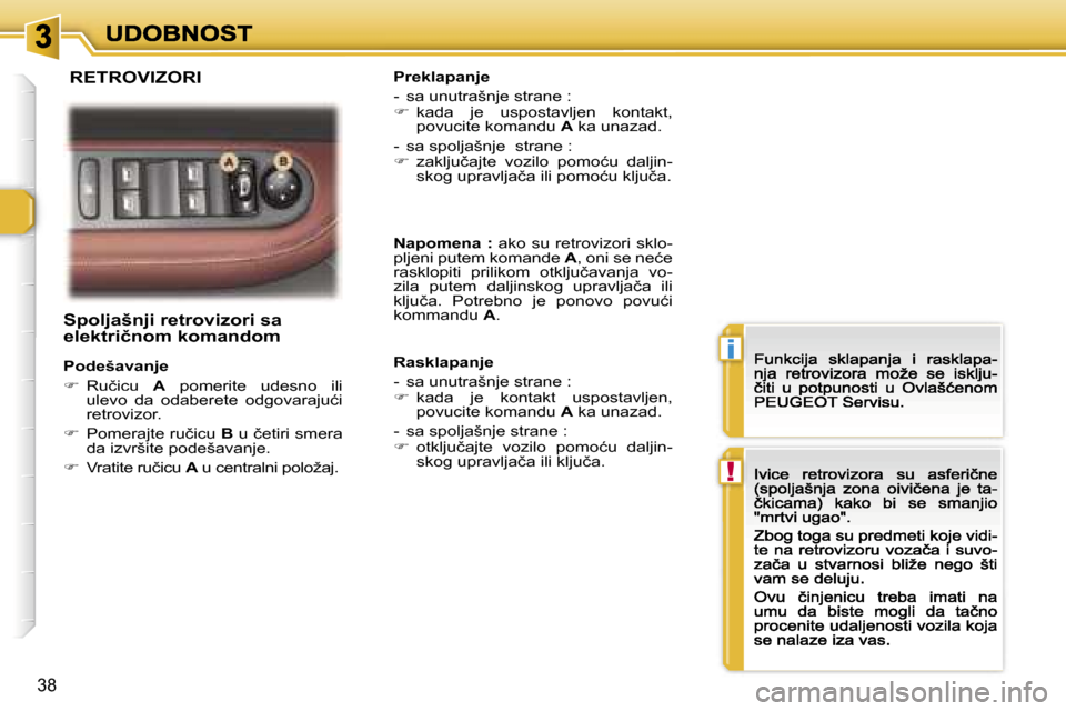 Peugeot 307 CC 2007  Упутство за употребу (in Serbian) �i
�!
�3�8
�S�p�o�l�j�a�š�n�j�i� �r�e�t�r�o�v�i�z�o�r�i� �s�a� �e�l�e�k�t�r�i�č�n�o�m� �k�o�m�a�n�d�o�m� 
�P�o�d�e�š�a�v�a�n�j�e� � 
��  �R�u�č�i�c�u� �A�  �p�o�m�e�r�i�t�e�  �u�d�e�s�n�o�  �i�