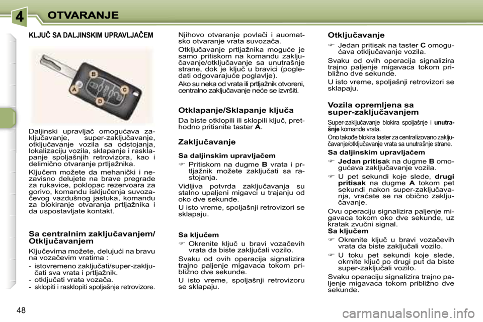 Peugeot 307 CC 2007  Упутство за употребу (in Serbian) �4�8
�D�a�l�j�i�n�s�k�i�  �u�p�r�a�v�l�j�a�č�  �o�m�o�g�u�ć�a�v�a�  �z�a�-�k�l�j�u�č�a�v�a�n�j�e�,�  �s�u�p�e�r�-�z�a�k�l�j�u�č�a�v�a�n�j�e�,� �o�t�k�l�j�u�č�a�v�a�n�j�e�  �v�o�z�i�l�a�  �s�a�  �