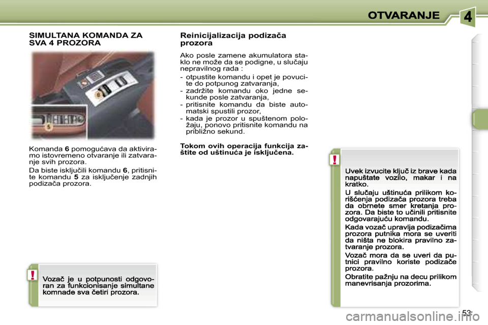 Peugeot 307 CC 2007  Упутство за употребу (in Serbian) �!
�!
�5�3
�K�o�m�a�n�d�a� �6� �p�o�m�o�g�u�ć�a�v�a� �d�a� �a�k�t�i�v�i�r�a�-�m�o� �i�s�t�o�v�r�e�m�e�n�o� �o�t�v�a�r�a�n�j�e� �i�l�i� �z�a�t�v�a�r�a�-�n�j�e� �s�v�i�h� �p�r�o�z�o�r�a�.� 
�D�a� �b�i�