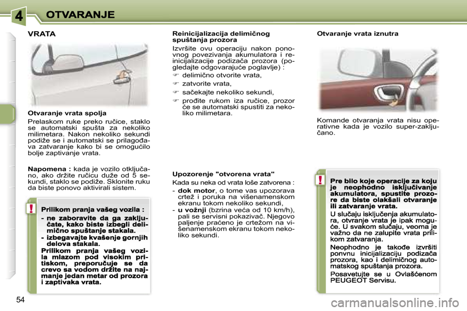 Peugeot 307 CC 2007  Упутство за употребу (in Serbian) �!
�!
�5�4
�U�p�o�z�o�r�e�n�j�e� �"�o�t�v�o�r�e�n�a� �v�r�a�t�a�"
�K�a�d�a� �s�u� �n�e�k�a� �o�d� �v�r�a�t�a� �l�o�š�e� �z�a�t�v�o�r�e�n�a� �:
�-� �d�o�k� �m�o�t�o�r�,� �o� �t�o�m�e� �v�a�s� �u�p�o�z