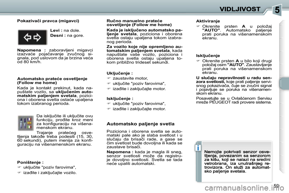 Peugeot 307 CC 2007  Упутство за употребу (in Serbian) �i
�5�9
�A�u�t�o�m�a�t�s�k�o� �p�a�l�j�e�n�j�e� �s�v�e�t�l�a
�P�o�z�i�c�i�o�n�a�  �i�  �o�b�o�r�e�n�a�  �s�v�e�t�l�a�  �s�e�  �a�u�t�o�-�m�a�t�s�k�i�  �p�a�l�e�  �a�k�o�  �j�e�  �s�l�a�b�a�  �s�v�e�t�