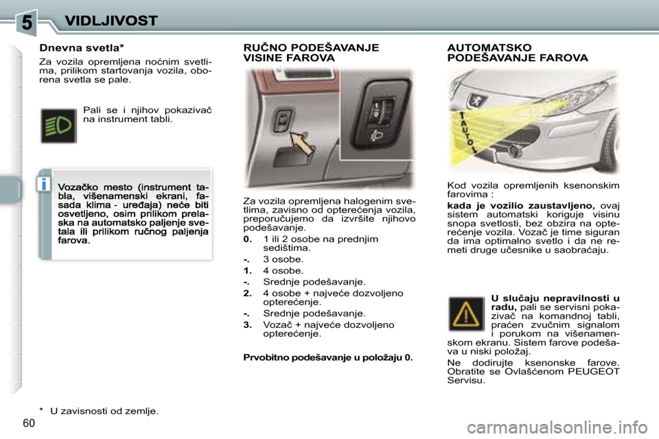 Peugeot 307 CC 2007  Упутство за употребу (in Serbian) �i
�6�0
�Z�a� �v�o�z�i�l�a� �o�p�r�e�m�l�j�e�n�a� �h�a�l�o�g�e�n�i�m� �s�v�e�-�t�l�i�m�a�,� �z�a�v�i�s�n�o� �o�d� �o�p�t�e�r�e�ć�e�n�j�a� �v�o�z�i�l�a�,� �p�r�e�p�o�r�u�č�u�j�e�m�o�  �d�a�  �i�z�v�r