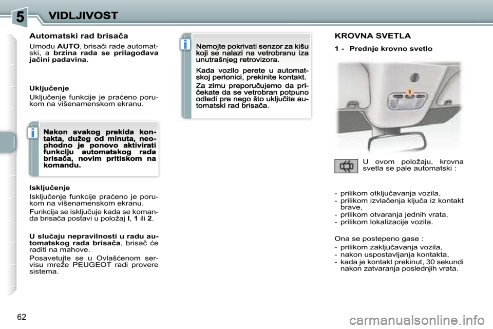 Peugeot 307 CC 2007  Упутство за употребу (in Serbian) �i
�i
�6�2
�A�u�t�o�m�a�t�s�k�i� �r�a�d� �b�r�i�s�a�č�a
�U�m�o�d�u� �A�U�T�O�,� �b�r�i�s�a�č�i� �r�a�d�e� �a�u�t�o�m�a�t�-�s�k�i�,�  �a� �b�r�z�i�n�a�  �r�a�d�a�  �s�e�  �p�r�i�l�a�g�o�đ�a�v�a� �j�