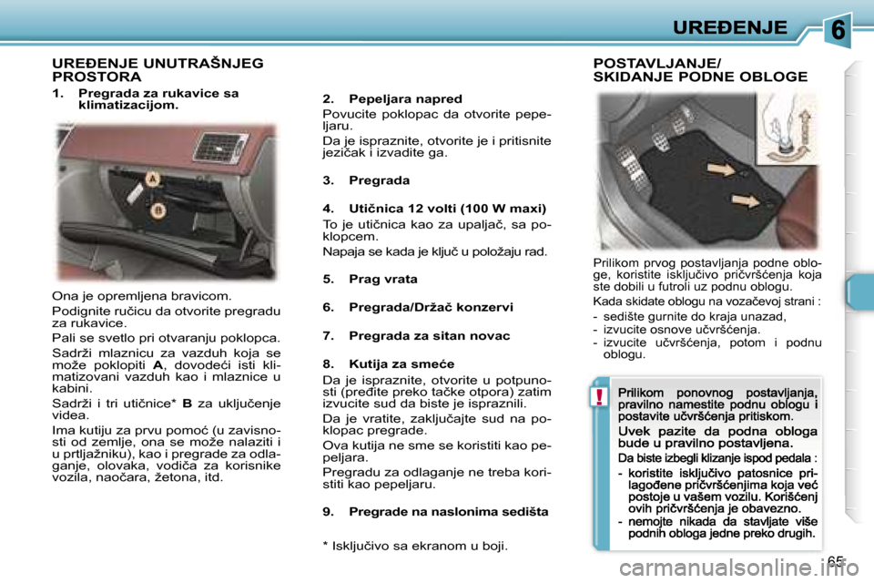 Peugeot 307 CC 2007  Упутство за употребу (in Serbian) �!
�6�5
�U�R�E�E�N�J�E� �U�N�U�T�R�A�Š�N�J�E�G�  
�P�R�O�S�T�O�R�A
�1�.�  �P�r�e�g�r�a�d�a� �z�a� �r�u�k�a�v�i�c�e� �s�a� �k�l�i�m�a�t�i�z�a�c�i�j�o�m�.� �2�.�  �P�e�p�e�l�j�a�r�a� �n�a�p�r�e�d
�P�