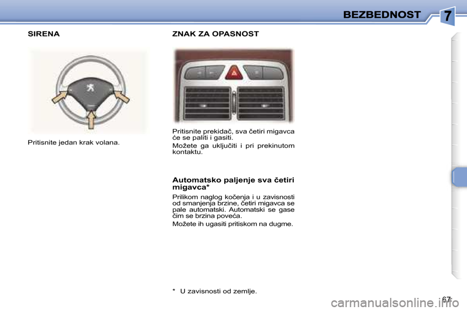 Peugeot 307 CC 2007  Упутство за употребу (in Serbian) �6�7
�Z�N�A�K� �Z�A� �O�P�A�S�N�O�S�T� 
�S�I�R�E�N�A� 
�A�u�t�o�m�a�t�s�k�o� �p�a�l�j�e�n�j�e� �s�v�a� �č�e�t�i�r�i� �m�i�g�a�v�c�a�*
�P�r�i�l�i�k�o�m�  �n�a�g�l�o�g�  �k�o�č�e�n�j�a�  �i�  �u�  �z�