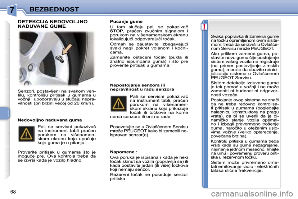 Peugeot 307 CC 2007  Упутство за употребу (in Serbian) �7
�!
�B�E�Z�B�E�D�N�O�S�T� 
�6�8
�S�e�n�z�o�r�i�,�  �p�o�s�t�a�v�l�j�e�n�i�  �n�a�  �s�v�a�k�o�m�  �v�e�n�- 
�t�i�l�u�,�  �k�o�n�t�r�o�l�i�š�u�  �p�r�i�t�i�s�a�k�  �u�  �g�u�m�a�m�a�  �u� 
�v�o�ž�n