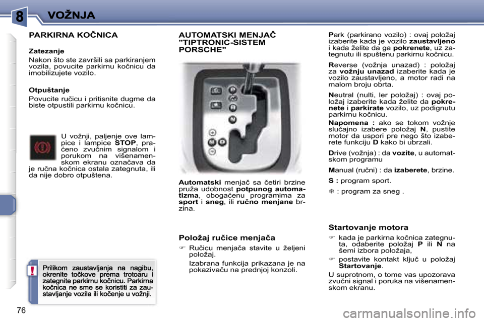 Peugeot 307 CC 2007  Упутство за употребу (in Serbian) �!
�7�6
�P�A�R�K�I�R�N�A� �K�O�Č�N�I�C�A
�Z�a�t�e�z�a�n�j�e
�N�a�k�o�n� �š�t�o� �s�t�e� �z�a�v�r�š�i�l�i� �s�a� �p�a�r�k�i�r�a�n�j�e�m� �v�o�z�i�l�a�,�  �p�o�v�u�c�i�t�e�  �p�a�r�k�i�r�n�u�  �k�o�