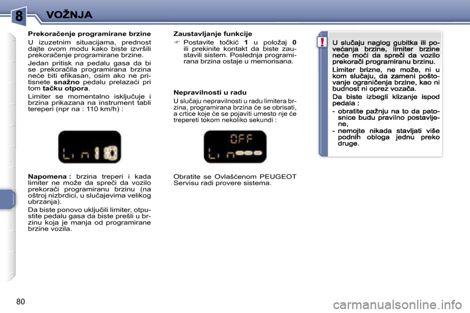 Peugeot 307 CC 2007  Упутство за употребу (in Serbian) �!
�8�0
�N�a�p�o�m�e�n�a� �:�  �b�r�z�i�n�a�  �t�r�e�p�e�r�i�  �i�  �k�a�d�a� �l�i�m�i�t�e�r�  �n�e�  �m�o�ž�e�  �d�a�  �s�p�r�e�č�i�  �d�a�  �v�o�z�i�l�o� �p�r�e�k�o�r�a�č�i�  �p�r�o�g�r�a�m�i�r�a