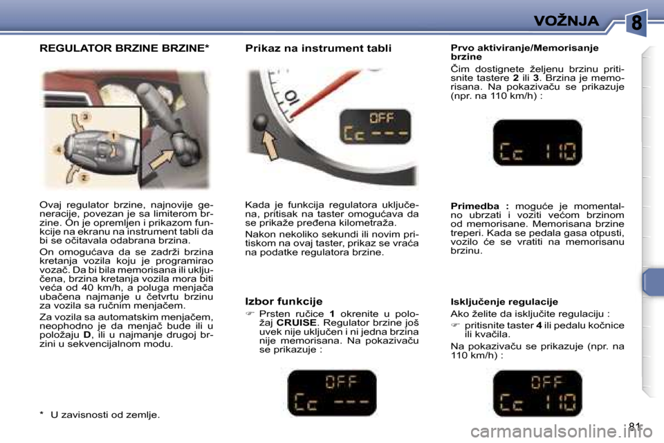 Peugeot 307 CC 2007  Упутство за употребу (in Serbian) �8�1
�O�v�a�j�  �r�e�g�u�l�a�t�o�r�  �b�r�z�i�n�e�,�  �n�a�j�n�o�v�i�j�e�  �g�e�-�n�e�r�a�c�i�j�e�,� �p�o�v�e�z�a�n� �j�e� �s�a� �l�i�m�i�t�e�r�o�m� �b�r�-�z�i�n�e�.� �O�n� �j�e� �o�p�r�e�m�l�j�e�n� �