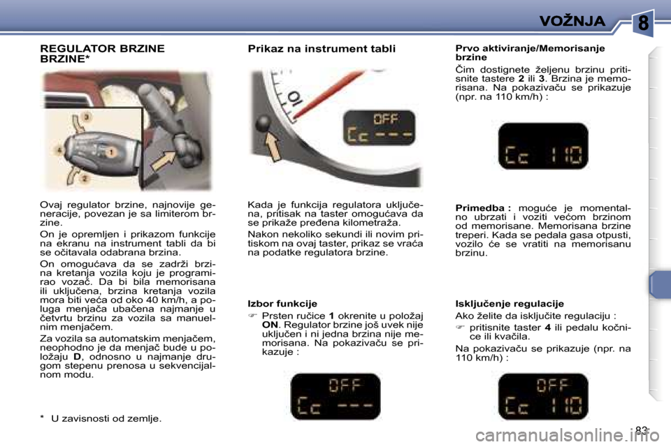 Peugeot 307 CC 2007  Упутство за употребу (in Serbian) �8�3
�P�r�v�o� �a�k�t�i�v�i�r�a�n�j�e�/�M�e�m�o�r�i�s�a�n�j�e� �b�r�z�i�n�e
�Č�i�m�  �d�o�s�t�i�g�n�e�t�e�  �ž�e�l�j�e�n�u�  �b�r�z�i�n�u�  �p�r�i�t�i�-�s�n�i�t�e� �t�a�s�t�e�r�e� �2� �i�l�i� �3�.� 