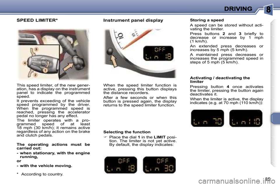 Peugeot 307 CC 2006  Owners Manual �8�5
�T�h�i�s� �s�p�e�e�d� �l�i�m�i�t�e�r�,� �o�f� �t�h�e� �n�e�w� �g�e�n�e�r�-�a�t�i�o�n�,� �h�a�s� �a� �d�i�s�p�l�a�y� �o�n� �t�h�e� �i�n�s�t�r�u�m�e�n�t� �p�a�n�e�l�  �t�o�  �i�n�d�i�c�a�t�e�  �t�h