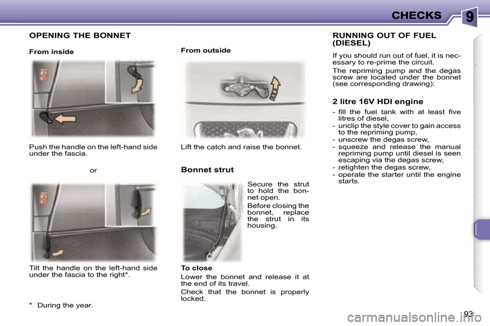 Peugeot 307 CC 2006  Owners Manual �9�3
�P�u�s�h� �t�h�e� �h�a�n�d�l�e� �o�n� �t�h�e� �l�e�f�t�-�h�a�n�d� �s�i�d�e� �u�n�d�e�r� �t�h�e� �f�a�s�c�i�a�.�L�i�f�t� �t�h�e� �c�a�t�c�h� �a�n�d� �r�a�i�s�e� �t�h�e� �b�o�n�n�e�t�.
�B�o�n�n�e�t