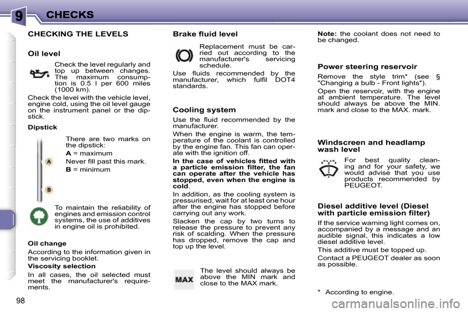 Peugeot 307 CC 2006  Owners Manual �9�8
�C�H�E�C�K�I�N�G� �T�H�E� �L�E�V�E�L�S
�T�h�e�r�e�  �a�r�e�  �t�w�o�  �m�a�r�k�s�  �o�n� �t�h�e� �d�i�p�s�t�i�c�k�:
�A� �=� �m�a�x�i�m�u�m
�N�e�v�e�r� �ﬁ�l�l� �p�a�s�t� �t�h�i�s� �m�a�r�k�.
�B�