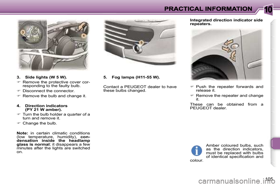 Peugeot 307 CC 2006  Owners Manual �1�0
�1�0�5
�� � �P�u�s�h�  �t�h�e�  �r�e�p�e�a�t�e�r�  �f�o�r�w�a�r�d�s�  �a�n�d� �r�e�l�e�a�s�e� �i�t�.
�� � �R�e�m�o�v�e� �t�h�e� �r�e�p�e�a�t�e�r� �a�n�d� �c�h�a�n�g�e� �i�t�.
�T�h�e�s�e�  �
