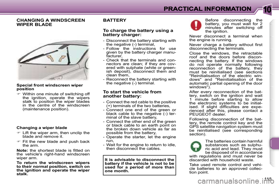 Peugeot 307 CC 2006  Owners Manual �1�0
�1�1�3
�S�p�e�c�i�a�l� �f�r�o�n�t� �w�i�n�d�s�c�r�e�e�n� �w�i�p�e�r� �p�o�s�i�t�i�o�n
��  �W�i�t�h�i�n� �o�n�e�m�i�n�u�t�e� �o�f� �s�w�i�t�c�h�i�n�g� �o�f�f� �t�h�e�  �i�g�n�i�t�i�o�n�,�  �o�p