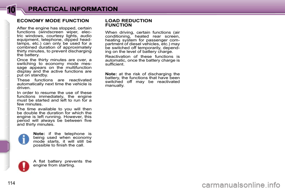 Peugeot 307 CC 2006  Owners Manual �1�0
�1�1�4
�E�C�O�N�O�M�Y� �M�O�D�E� �F�U�N�C�T�I�O�N
�A�f�t�e�r� �t�h�e� �e�n�g�i�n�e� �h�a�s� �s�t�o�p�p�e�d�,� �c�e�r�t�a�i�n� �f�u�n�c�t�i�o�n�s�  �(�w�i�n�d�s�c�r�e�e�n�  �w�i�p�e�r�,�  �e�l�e�c