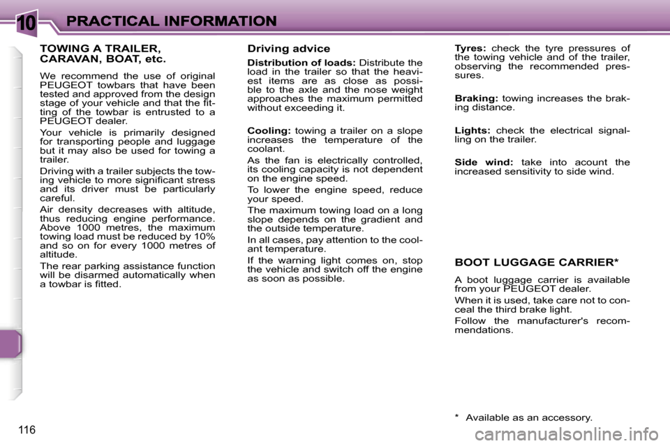 Peugeot 307 CC 2006  Owners Manual �1�0
�1�1�6
�D�r�i�v�i�n�g� �a�d�v�i�c�e
�D�i�s�t�r�i�b�u�t�i�o�n� �o�f� �l�o�a�d�s�:� �D�i�s�t�r�i�b�u�t�e� �t�h�e� �l�o�a�d�  �i�n�  �t�h�e�  �t�r�a�i�l�e�r�  �s�o�  �t�h�a�t�  �t�h�e�  �h�e�a�v�i�-