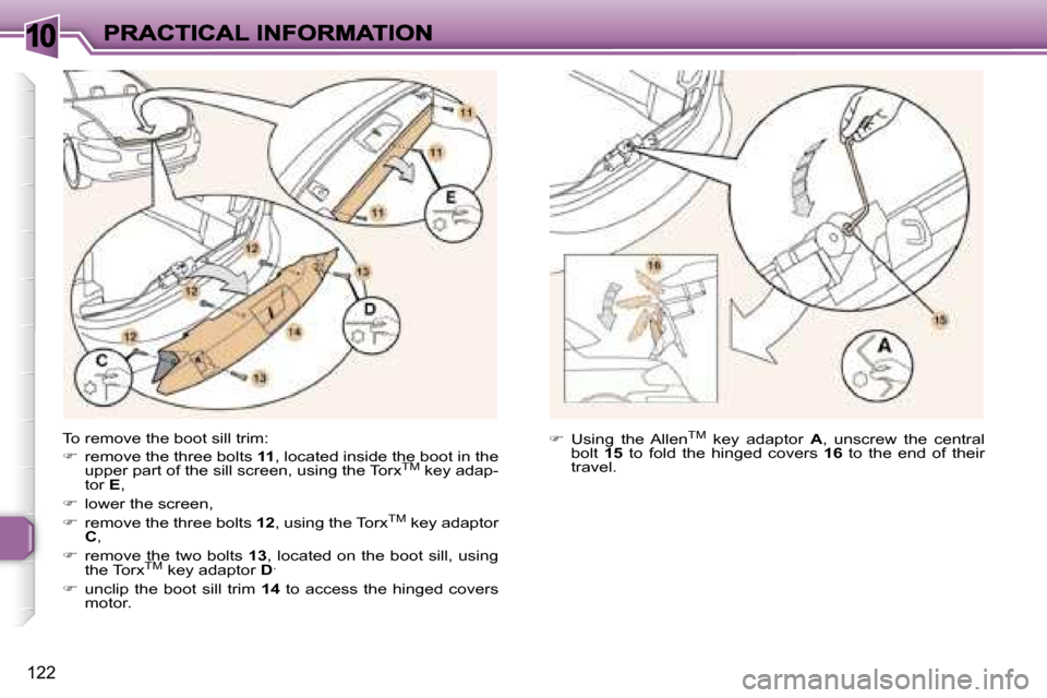 Peugeot 307 CC 2006  Owners Manual �1�0
�1�2�2
�T�o� �r�e�m�o�v�e� �t�h�e� �b�o�o�t� �s�i�l�l� �t�r�i�m�:
��  �r�e�m�o�v�e� �t�h�e� �t�h�r�e�e� �b�o�l�t�s� �1�1�,� �l�o�c�a�t�e�d� �i�n�s�i�d�e� �t�h�e� �b�o�o�t� �i�n� �t�h�e� �u�p�p