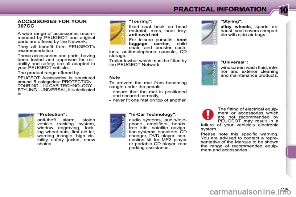 Peugeot 307 CC 2006  Owners Manual �1�0
�1�2�5
�A�C�C�E�S�S�O�R�I�E�S� �F�O�R� �Y�O�U�R�  
�3�0�7�C�C
�A�  �w�i�d�e�  �r�a�n�g�e�  �o�f�  �a�c�c�e�s�s�o�r�i�e�s�  �r�e�c�o�m�-�m�e�n�d�e�d�  �b�y�  �P�E�U�G�E�O�T�  �a�n�d�  �o�r�i�g�i�n