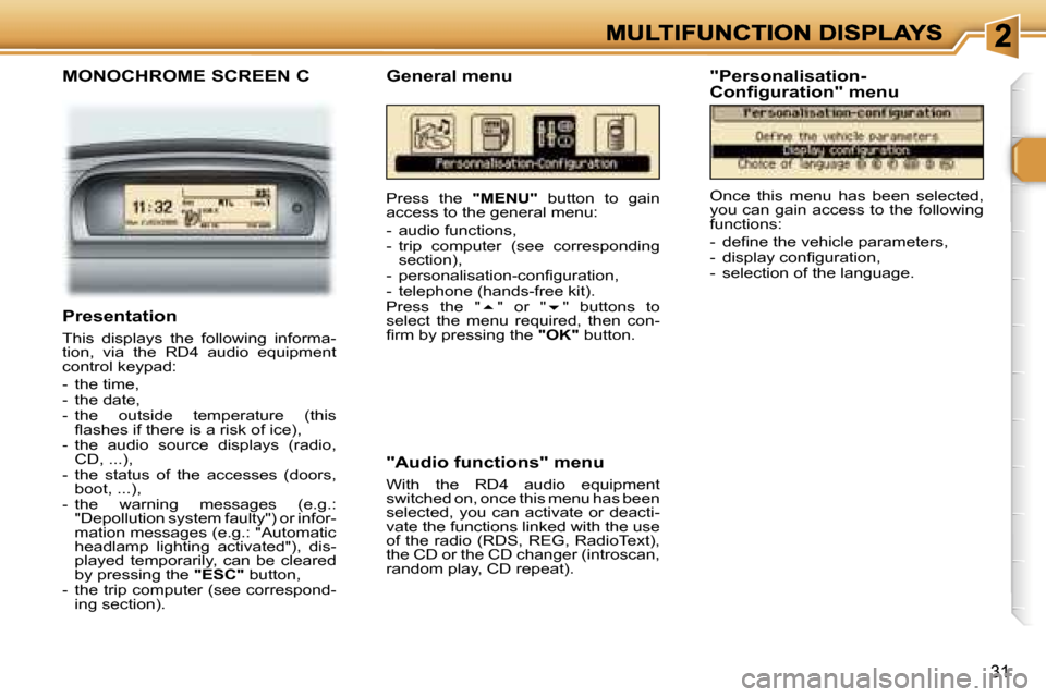 Peugeot 307 CC 2006 Owners Guide �3�1
�M�O�N�O�C�H�R�O�M�E� �S�C�R�E�E�N� �C
�P�r�e�s�s�  �t�h�e� �"�M�E�N�U�"�  �b�u�t�t�o�n�  �t�o�  �g�a�i�n� �a�c�c�e�s�s� �t�o� �t�h�e� �g�e�n�e�r�a�l� �m�e�n�u�:
�-�  �a�u�d�i�o� �f�u�n�c�t�i�o�n
