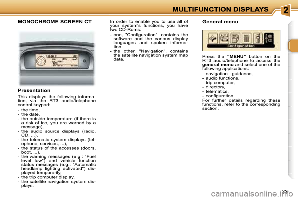 Peugeot 307 CC 2006 Owners Guide �3�3
�M�O�N�O�C�H�R�O�M�E� �S�C�R�E�E�N� �C�T
�P�r�e�s�e�n�t�a�t�i�o�n
�T�h�i�s�  �d�i�s�p�l�a�y�s�  �t�h�e�  �f�o�l�l�o�w�i�n�g�  �i�n�f�o�r�m�a�-�t�i�o�n�,�  �v�i�a�  �t�h�e�  �R�T�3�  �a�u�d�i�o�/�