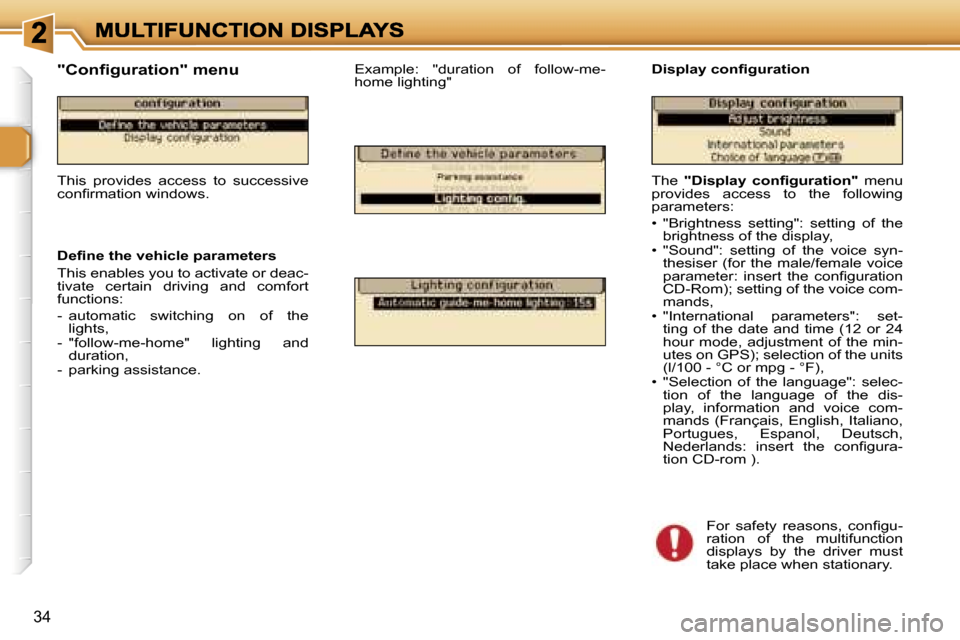 Peugeot 307 CC 2006 Owners Guide �3�4
�T�h�e� �"�D�i�s�p�l�a�y�  �c�o�n�ﬁ�g�u�r�a�t�i�o�n�"�  �m�e�n�u� �p�r�o�v�i�d�e�s�  �a�c�c�e�s�s�  �t�o�  �t�h�e�  �f�o�l�l�o�w�i�n�g� �p�a�r�a�m�e�t�e�r�s�:
�•�  �"�B�r�i�g�h�t�n�e�s�s�  �s