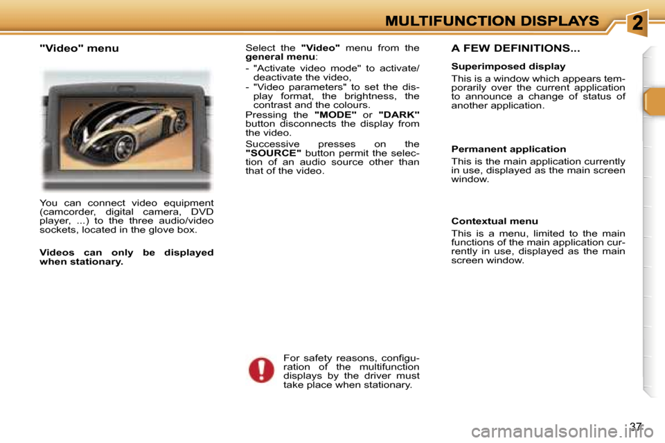 Peugeot 307 CC 2006 Owners Guide �3�7
�A� �F�E�W� �D�E�F�I�N�I�T�I�O�N�S�.�.�.
�S�u�p�e�r�i�m�p�o�s�e�d� �d�i�s�p�l�a�y
�T�h�i�s� �i�s� �a� �w�i�n�d�o�w� �w�h�i�c�h� �a�p�p�e�a�r�s� �t�e�m�-�p�o�r�a�r�i�l�y�  �o�v�e�r�  �t�h�e�  �c�u