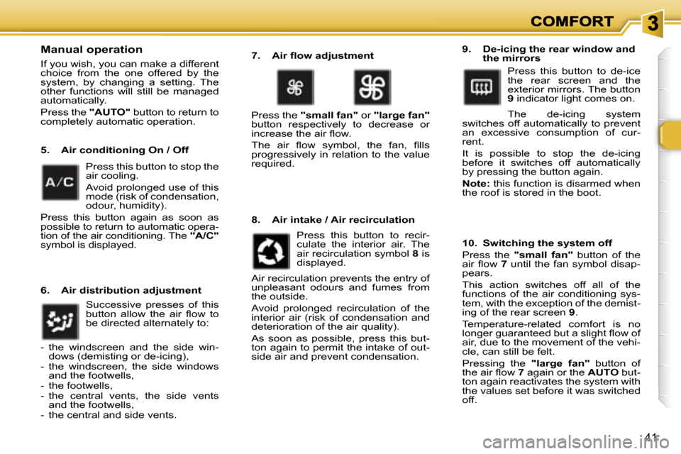 Peugeot 307 CC 2006 Service Manual �4�1
�M�a�n�u�a�l� �o�p�e�r�a�t�i�o�n
�I�f� �y�o�u� �w�i�s�h�,� �y�o�u� �c�a�n� �m�a�k�e� �a� �d�i�f�f�e�r�e�n�t� �c�h�o�i�c�e�  �f�r�o�m�  �t�h�e�  �o�n�e�  �o�f�f�e�r�e�d�  �b�y�  �t�h�e� �s�y�s�t�e