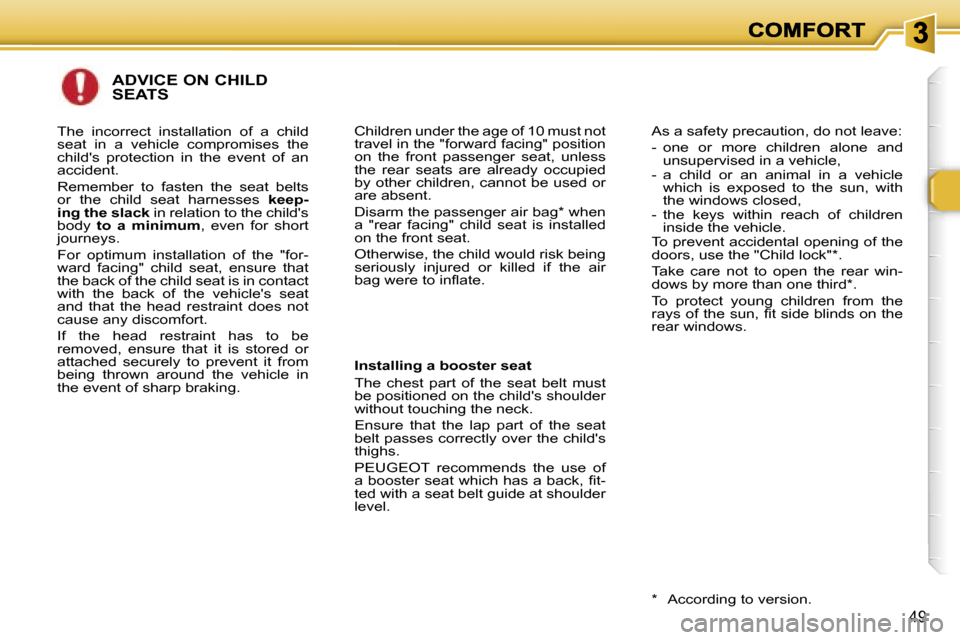 Peugeot 307 CC 2006 Workshop Manual �4�9
�A�D�V�I�C�E� �O�N� �C�H�I�L�D�  
�S�E�A�T�S
�I�n�s�t�a�l�l�i�n�g� �a� �b�o�o�s�t�e�r� �s�e�a�t
�T�h�e�  �c�h�e�s�t�  �p�a�r�t�  �o�f�  �t�h�e�  �s�e�a�t�  �b�e�l�t�  �m�u�s�t� �b�e� �p�o�s�i�t�i