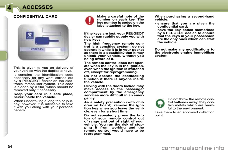 Peugeot 307 CC 2006 Repair Manual �5�4
�M�a�k�e�  �a�  �c�a�r�e�f�u�l�  �n�o�t�e�  �o�f�  �t�h�e� �n�u�m�b�e�r�  �o�n�  �e�a�c�h�  �k�e�y�.�  �T�h�e� �k�e�y� �n�u�m�b�e�r� �i�s� �c�o�d�e�d� �o�n� �t�h�e� �l�a�b�e�l� �a�t�t�a�c�h�e�d� 