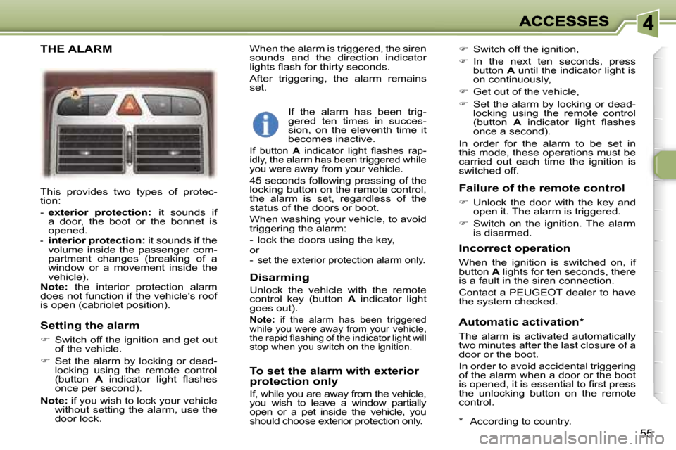 Peugeot 307 CC 2006 Repair Manual �5�5
�T�h�i�s�  �p�r�o�v�i�d�e�s�  �t�w�o�  �t�y�p�e�s�  �o�f�  �p�r�o�t�e�c�-�t�i�o�n�:
�-� �e�x�t�e�r�i�o�r�  �p�r�o�t�e�c�t�i�o�n�:�i�t�  �s�o�u�n�d�s�  �i�f� �a�  �d�o�o�r�,�  �t�h�e�  �b�o�o�t�  