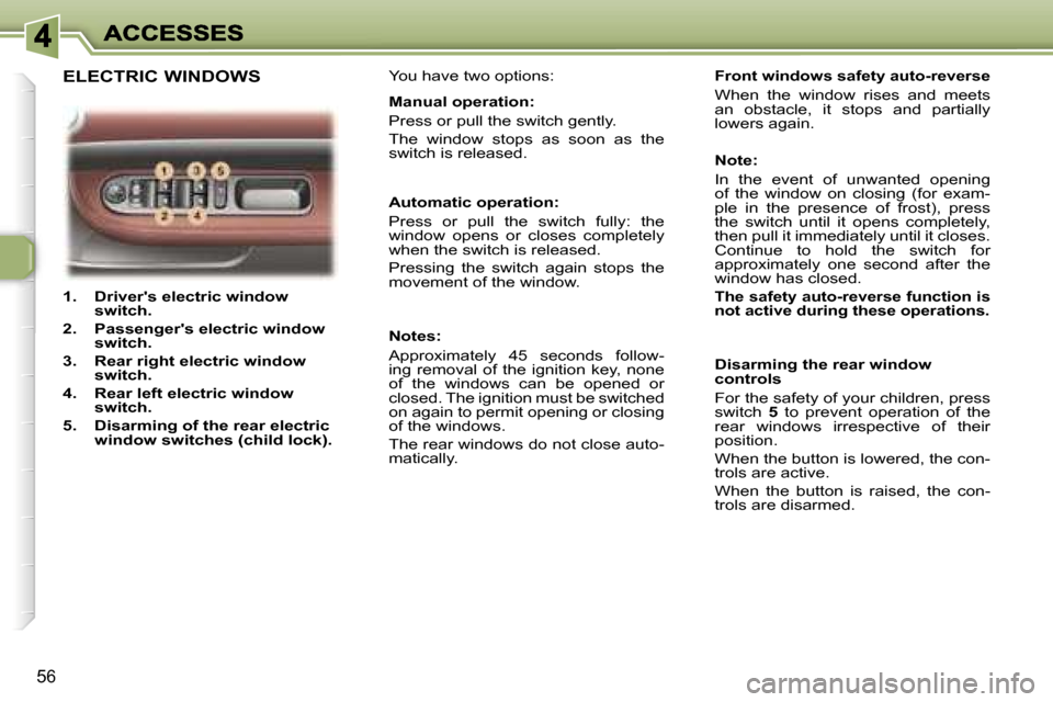Peugeot 307 CC 2006 Repair Manual �5�6
�1�.�  �D�r�i�v�e�r��s� �e�l�e�c�t�r�i�c� �w�i�n�d�o�w� �s�w�i�t�c�h�.� 
�2�.�  �P�a�s�s�e�n�g�e�r��s� �e�l�e�c�t�r�i�c� �w�i�n�d�o�w� �s�w�i�t�c�h�.� 
�3�.�  �R�e�a�r� �r�i�g�h�t� �e�l�e�c�t�r