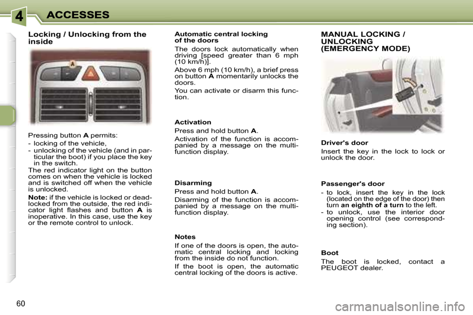 Peugeot 307 CC 2006 Repair Manual �6�0
�P�r�e�s�s�i�n�g� �b�u�t�t�o�n� �A� �p�e�r�m�i�t�s�:
�-�  �l�o�c�k�i�n�g� �o�f� �t�h�e� �v�e�h�i�c�l�e�,�-�  �u�n�l�o�c�k�i�n�g� �o�f� �t�h�e� �v�e�h�i�c�l�e� �(�a�n�d� �i�n� �p�a�r�-�t�i�c�u�l�a