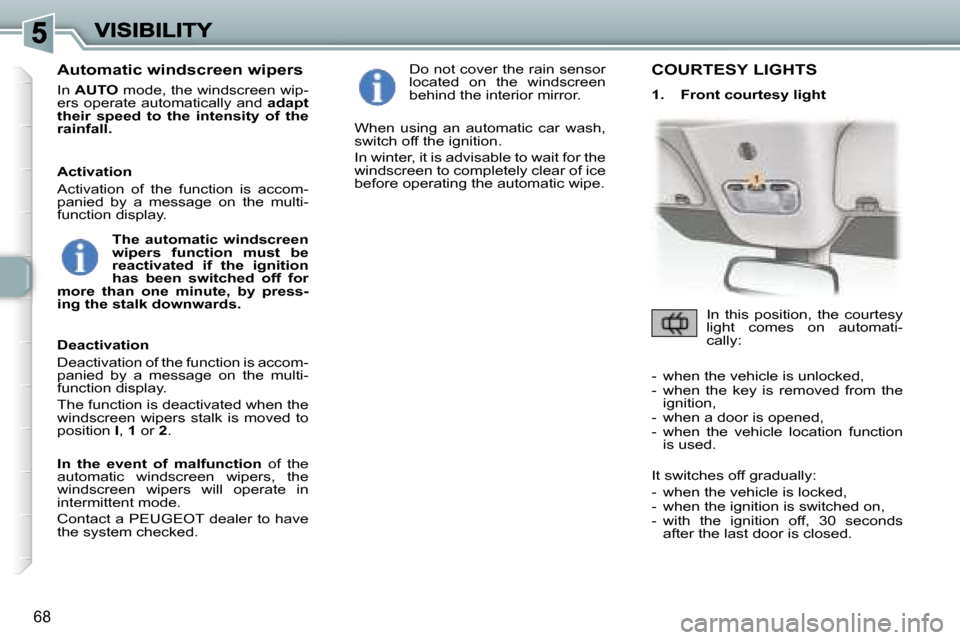 Peugeot 307 CC 2006 Manual PDF �6�8
�A�u�t�o�m�a�t�i�c� �w�i�n�d�s�c�r�e�e�n� �w�i�p�e�r�s
�I�n� �A�U�T�O� �m�o�d�e�,� �t�h�e� �w�i�n�d�s�c�r�e�e�n� �w�i�p�-�e�r�s� �o�p�e�r�a�t�e� �a�u�t�o�m�a�t�i�c�a�l�l�y� �a�n�d� �a�d�a�p�t� �t