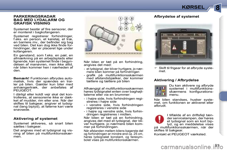 Peugeot 307 CC 2006  Instruktionsbog (in Danish) �8�K�Ø�R�S�E�L
�9�1
�P�A�R�K�E�R�I�N�G�S�R�A�D�A�R�  
�B�A�G� �M�E�D� �L�Y�D�A�L�A�R�M� �O�G� 
�G�R�A�F�I�S�K� �V�I�S�N�I�N�G
�S�y�s�t�e�m�e�t� �b�e�s�t�å�r� �a�f� �ﬁ�r�e� �s�e�n�s�o�r�e�r�,� �d�e