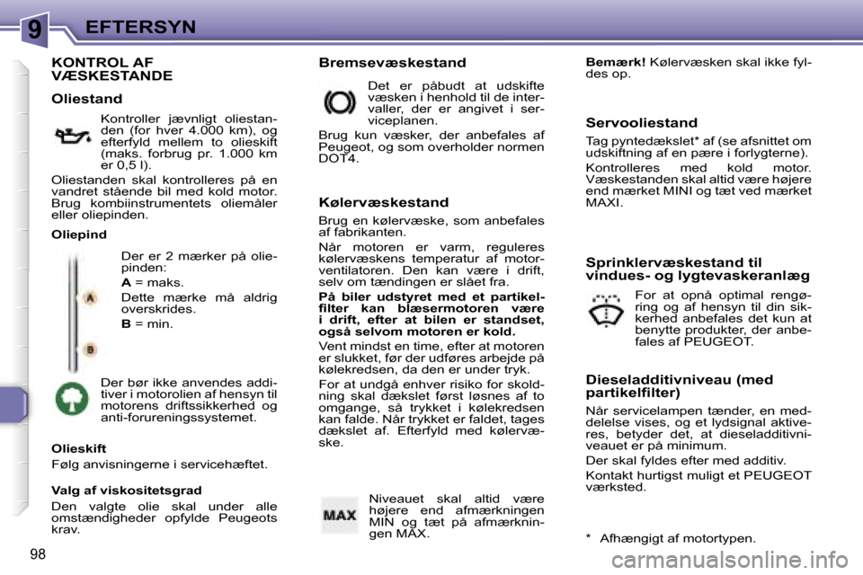 Peugeot 307 CC 2006  Instruktionsbog (in Danish) �9�E�F�T�E�R�S�Y�N
�9�8
�K�O�N�T�R�O�L� �A�F�  
�V�Æ�S�K�E�S�T�A�N�D�E
�D�e�r�  �e�r�  �2�  �m�æ�r�k�e�r�  �p�å�  �o�l�i�e�- 
�p�i�n�d�e�n�: 
�A� �=� �m�a�k�s�.
�D�e�t�t�e�  �m�æ�r�k�e�  �m�å�  �