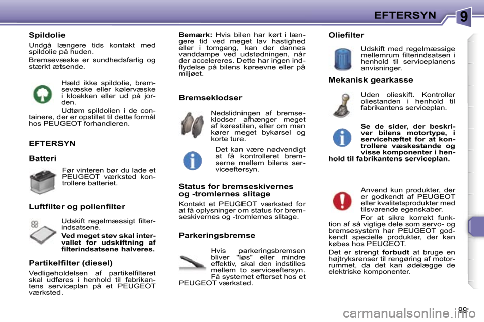 Peugeot 307 CC 2006  Instruktionsbog (in Danish) �9�E�F�T�E�R�S�Y�N
�9�9
�E�F�T�E�R�S�Y�N
�H�v�i�s�  �p�a�r�k�e�r�i�n�g�s�b�r�e�m�s�e�n�  
�b�l�i�v�e�r�  �"�l�ø�s�"�  �e�l�l�e�r�  �m�i�n�d�r�e� 
�e�f�f�e�k�t�i�v�,�  �s�k�a�l�  �d�e�n�  �i�n�d�s�t�i