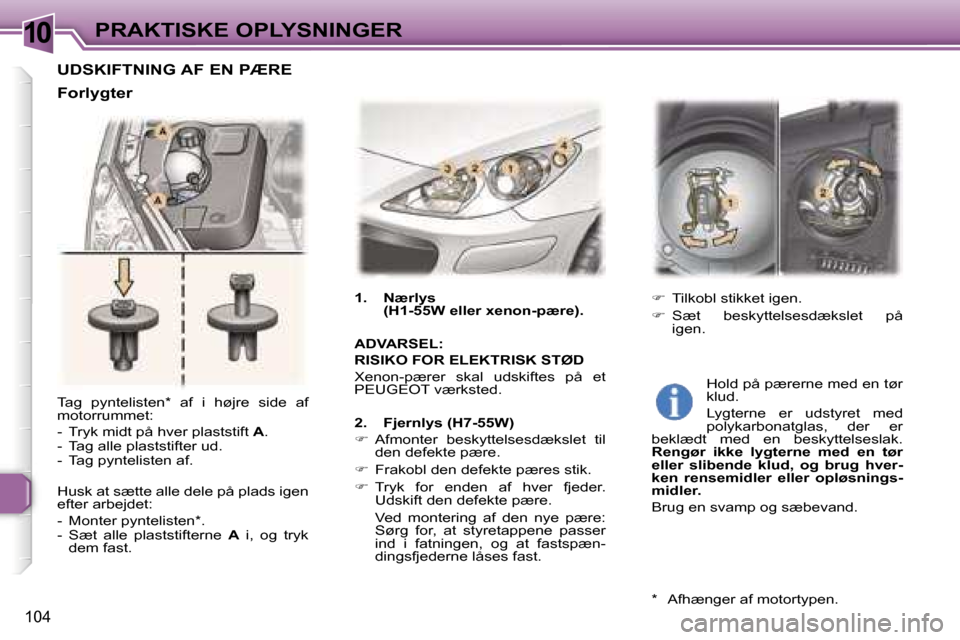 Peugeot 307 CC 2006  Instruktionsbog (in Danish) �1�0�P�R�A�K�T�I�S�K�E� �O�P�L�Y�S�N�I�N�G�E�R
�1�0�4
�T�a�g�  �p�y�n�t�e�l�i�s�t�e�n�*�  �a�f�  �i�  �h�ø�j�r�e�  �s�i�d�e�  �a�f�  
�m�o�t�o�r�r�u�m�m�e�t�: 
�-�  �T�r�y�k� �m�i�d�t� �p�å� �h�v�e�