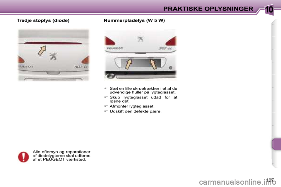 Peugeot 307 CC 2006  Instruktionsbog (in Danish) �1�0�P�R�A�K�T�I�S�K�E� �O�P�L�Y�S�N�I�N�G�E�R
�1�0�7
�A�l�l�e� �e�f�t�e�r�s�y�n� �o�g� �r�e�p�a�r�a�t�i�o�n�e�r�  
�a�f� �d�i�o�d�e�l�y�g�t�e�r�n�e� �s�k�a�l� �u�d�f�ø�r�e�s� 
�a�f� �e�t� �P�E�U�G�E