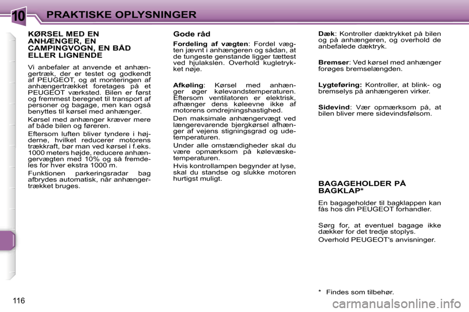 Peugeot 307 CC 2006  Instruktionsbog (in Danish) �1�0�P�R�A�K�T�I�S�K�E� �O�P�L�Y�S�N�I�N�G�E�R
�1�1�6
�G�o�d�e� �r�å�d
�F�o�r�d�e�l�i�n�g�  �a�f�  �v�æ�g�t�e�n�:�  �F�o�r�d�e�l�  �v�æ�g�-
�t�e�n� �j�æ�v�n�t� �i� �a�n�h�æ�n�g�e�r�e�n� �o�g� �s�