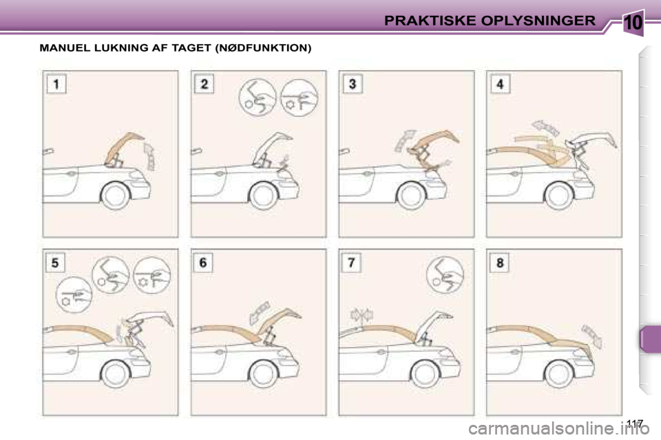 Peugeot 307 CC 2006  Instruktionsbog (in Danish) �1�0�P�R�A�K�T�I�S�K�E� �O�P�L�Y�S�N�I�N�G�E�R
�1�1�7
�M�A�N�U�E�L� �L�U�K�N�I�N�G� �A�F� �T�A�G�E�T� �(�N�Ø�D�F�U�N�K�T�I�O�N�)   