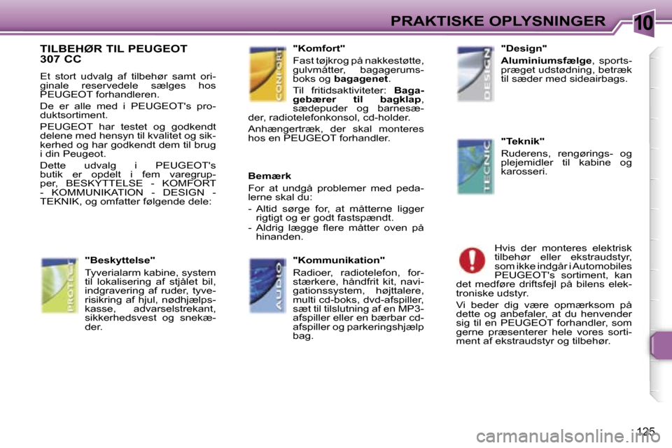 Peugeot 307 CC 2006  Instruktionsbog (in Danish) �1�0�P�R�A�K�T�I�S�K�E� �O�P�L�Y�S�N�I�N�G�E�R
�1�2�5
�T�I�L�B�E�H�Ø�R� �T�I�L� �P�E�U�G�E�O�T�  
�3�0�7� �C�C
�E�t�  �s�t�o�r�t�  �u�d�v�a�l�g�  �a�f�  �t�i�l�b�e�h�ø�r�  �s�a�m�t�  �o�r�i�- 
�g�i�