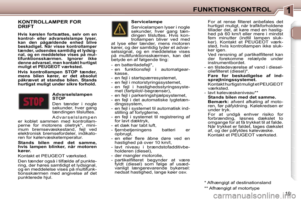 Peugeot 307 CC 2006  Instruktionsbog (in Danish) �1�F�U�N�K�T�I�O�N�S�K�O�N�T�R�O�L
�1�9
�K�O�N�T�R�O�L�L�A�M�P�E�R� �F�O�R�  
�D�R�I�F�T
�H�v�i�s�  �k�ø�r�s�l�e�n�  �f�o�r�t�s�æ�t�t�e�s�,�  �s�e�l�v�  �o�m�  �e�n�  
�k�o�n�t�r�o�l�-�  �e�l�l�e�r�