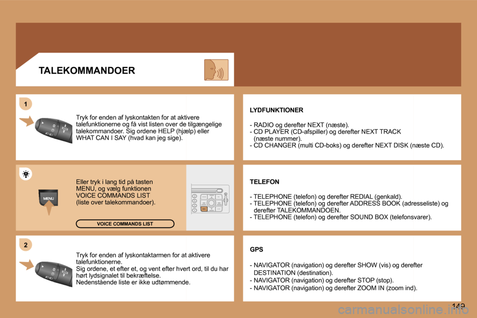 Peugeot 307 CC 2006  Instruktionsbog (in Danish) �2
�1
�1�4�9
�T�r�y�k� �f�o�r� �e�n�d�e�n� �a�f� �l�y�s�k�o�n�t�a�k�t�a�r�m�e�n� �f�o�r� �a�t� �a�k�t�i�v�e�r�e� �  
�t�a�l�e�f�u�n�k�t�i�o�n�e�r�n�e�.
�S�i�g� �o�r�d�e�n�e�,� �e�t� �e�f�t�e�r� �e�t�,