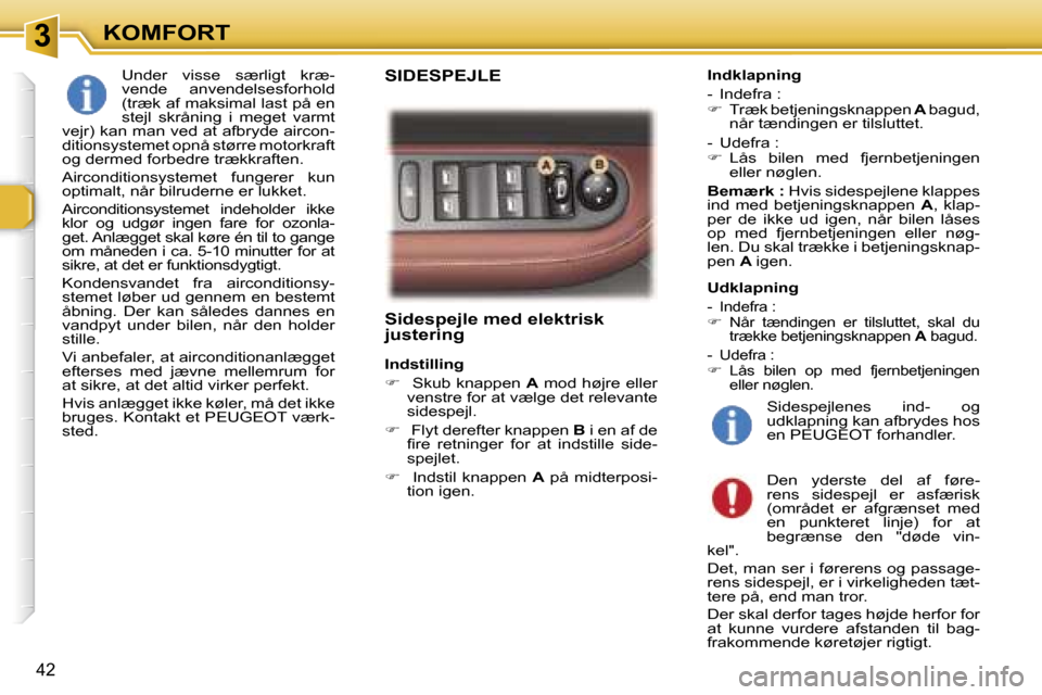 Peugeot 307 CC 2006  Instruktionsbog (in Danish) �3�K�O�M�F�O�R�T
�4�2
�S�i�d�e�s�p�e�j�l�e� �m�e�d� �e�l�e�k�t�r�i�s�k�  
�j�u�s�t�e�r�i�n�g
�I�n�d�s�t�i�l�l�i�n�g 
��  � �S�k�u�b� �k�n�a�p�p�e�n�  �A� �m�o�d� �h�ø�j�r�e� �e�l�l�e�r� 
�v�e�n�s�